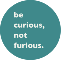 Be curious